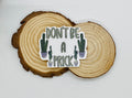 Don't be a Prick | Cactus Sticker | Decal | Laptop Sticker| Gift — photo 1