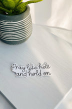 Pray Like Hell and Hold On: Inspirational Sticker — photo 2