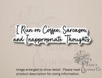 I Run on Coffee, Sarcasm, and Inappropriate Thoughts: Funny Vinyl Sticker — photo 1