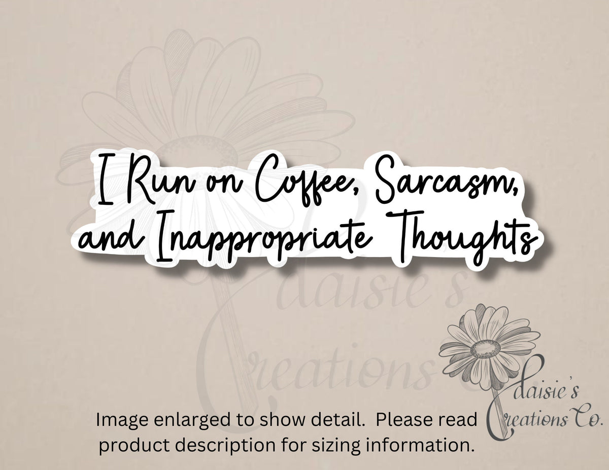 I Run on Coffee, Sarcasm, and Inappropriate Thoughts: Funny Vinyl Sticker — photo 1
