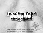 I'm not lazy, just energy efficient sticker — photo 2