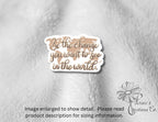 Motivational Magnet: 'Be the Change You Want to See in the World' — photo 3