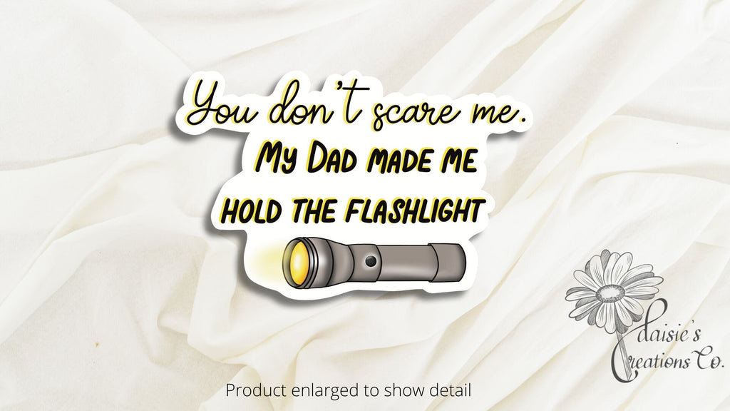 You don't scare me.  My Dad made me hold the flashlight sticker | Vinyl Decal — photo 1
