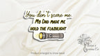 You don't scare me.  My Dad made me hold the flashlight sticker | Vinyl Decal — photo 1