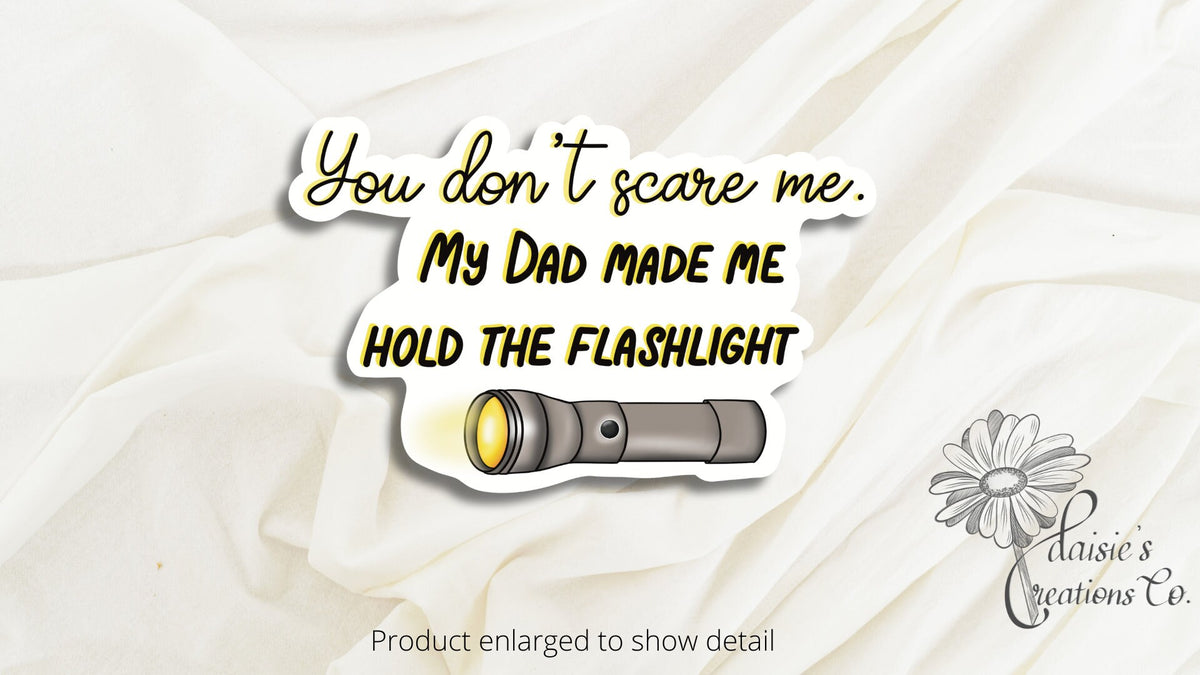 You don't scare me.  My Dad made me hold the flashlight sticker | Vinyl Decal — photo 1