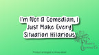 I'm not a comedian, I just make every situation hilarious Sticker | Vinyl Decal — photo 1