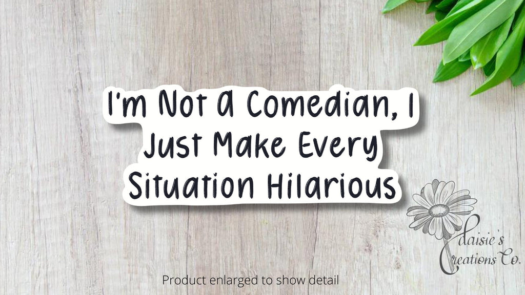 I'm not a comedian, I just make every situation hilarious Sticker | Vinyl Decal — photo 2