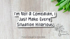 I'm not a comedian, I just make every situation hilarious Sticker | Vinyl Decal — photo 2