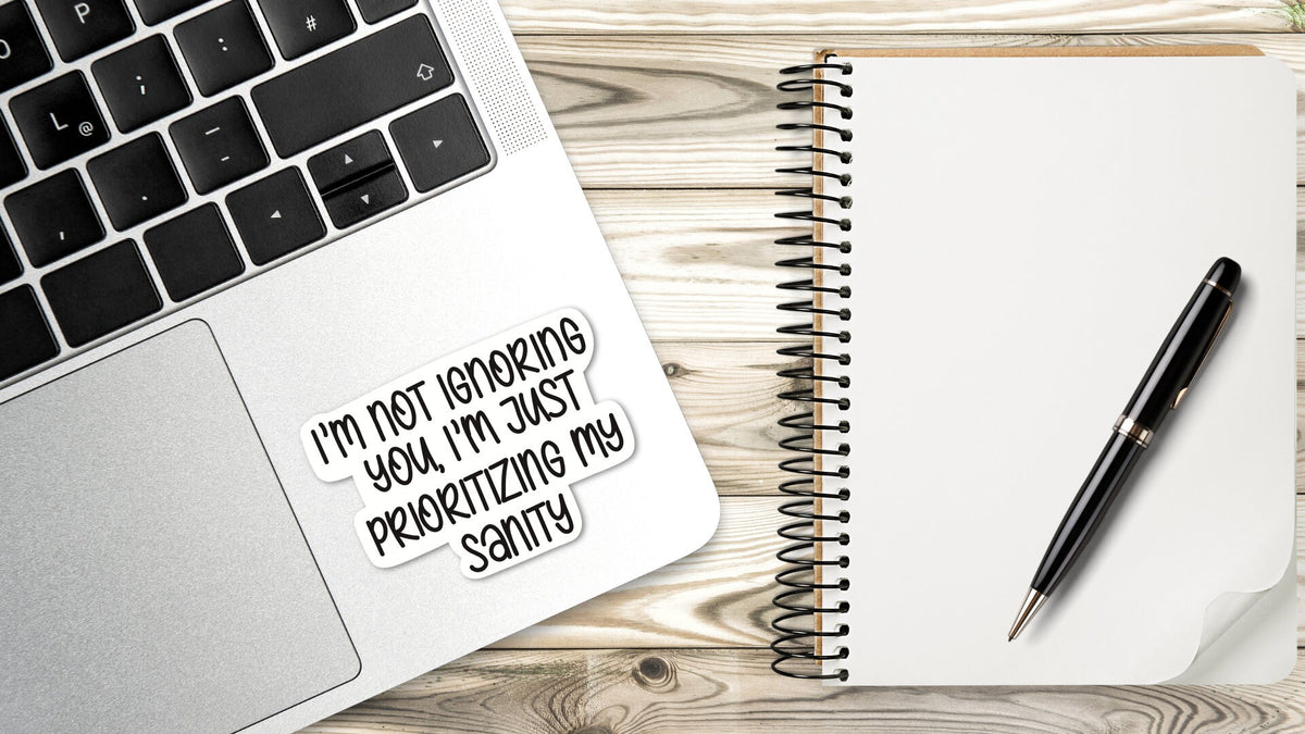 I'm not ignoring you, I'm just prioritizing my sanity sticker | Vinyl Decal — photo 2
