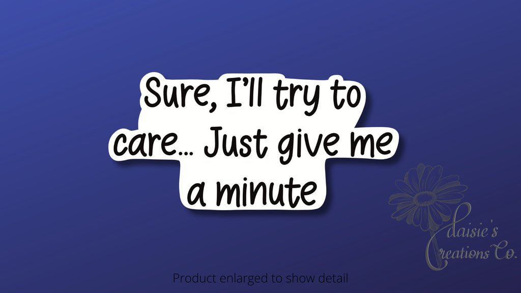 Sure, I'll try to care, just give me a minute sticker | Vinyl Decal — photo 1