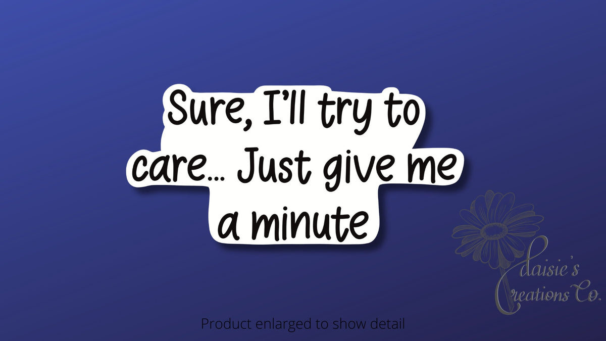 Sure, I'll try to care, just give me a minute sticker | Vinyl Decal — photo 1