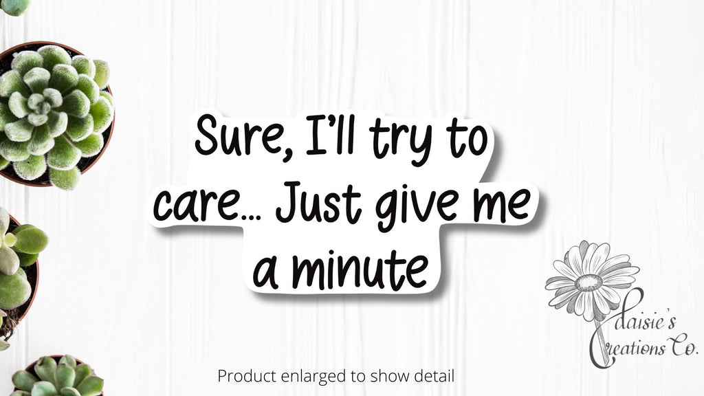 Sure, I'll try to care, just give me a minute sticker | Vinyl Decal — photo 2