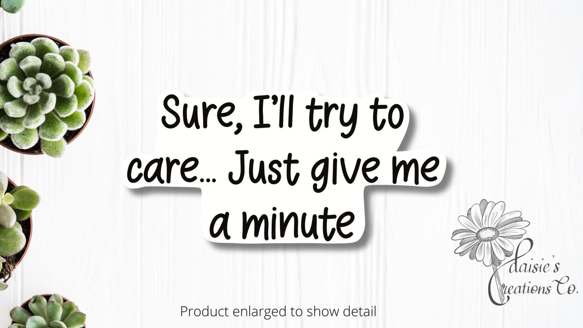 Sure, I'll try to care, just give me a minute sticker | Vinyl Decal — photo 2