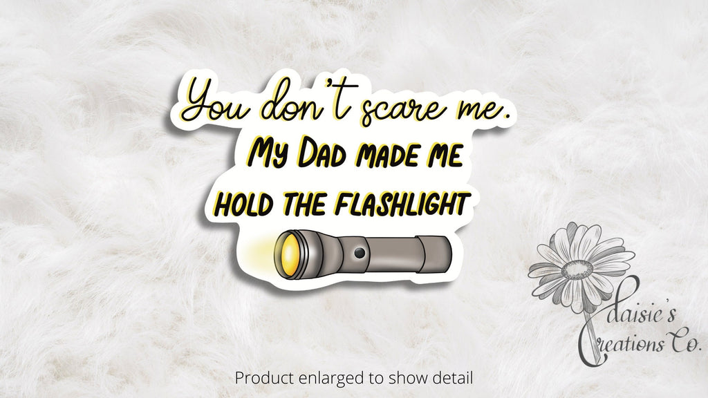 You don't scare me.  My Dad made me hold the flashlight sticker | Vinyl Decal — photo 2