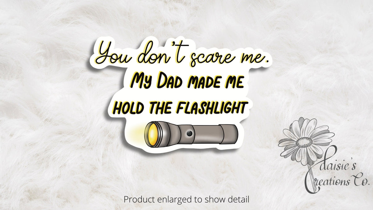 You don't scare me.  My Dad made me hold the flashlight sticker | Vinyl Decal — photo 2