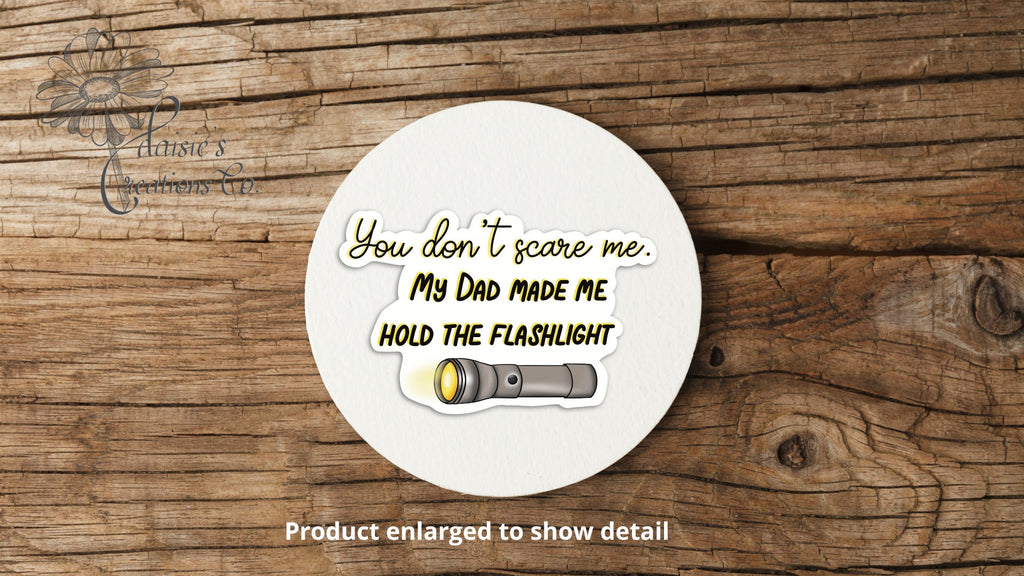 You don't scare me.  My Dad made me hold the flashlight sticker | Vinyl Decal — photo 3