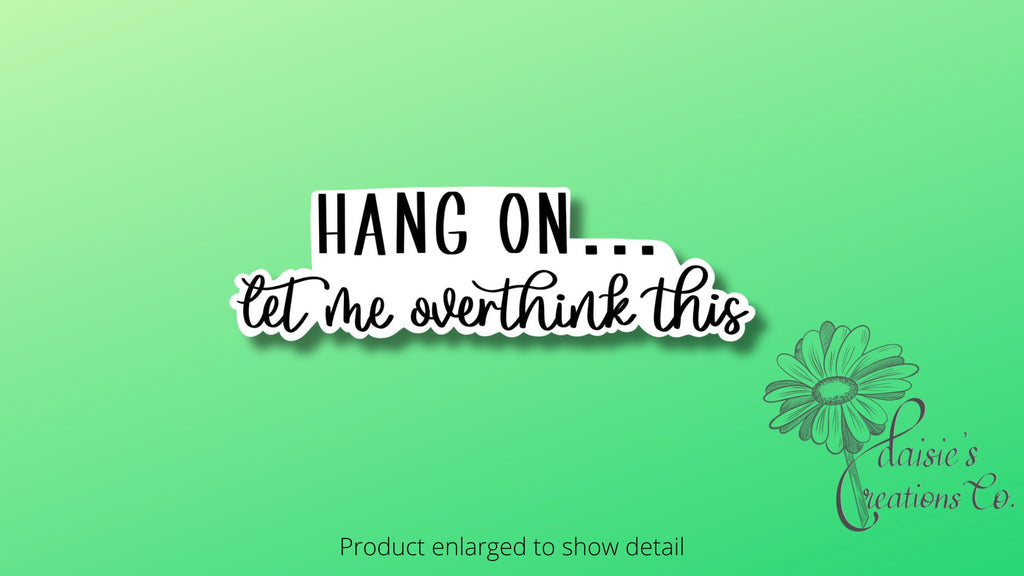 Hang on...let me overthink this sticker | Vinyl Decal — photo 1