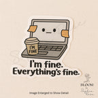 I’m Fine Everything’s Fine – Funny Matte Vinyl Sticker for Laptops, Journals & Water Bottles — photo 1