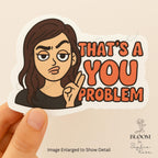 That’s a You Problem Sticker – Funny Sassy Quote Sticker for Laptops, Water Bottles & Journals — photo 1