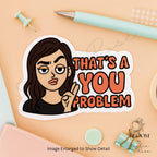 That’s a You Problem Sticker – Funny Sassy Quote Sticker for Laptops, Water Bottles & Journals — photo 2