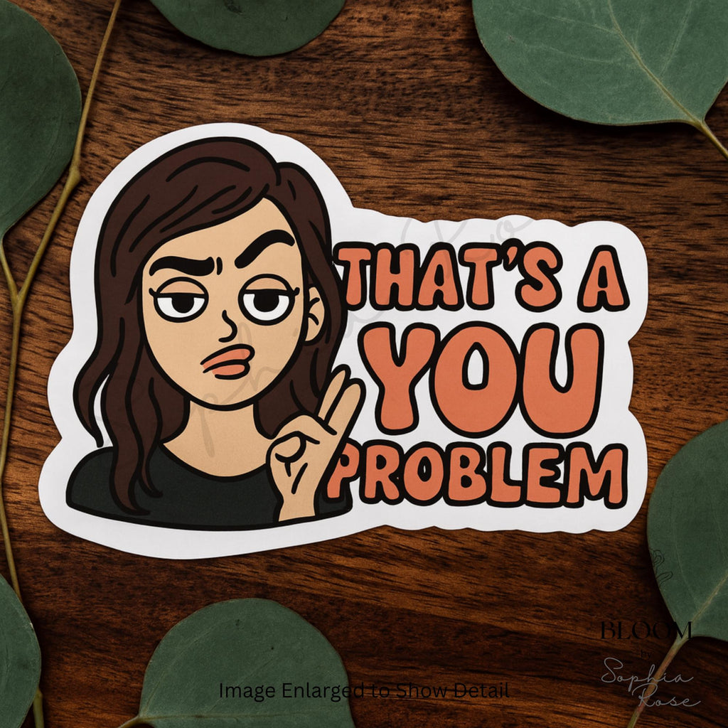 That’s a You Problem Sticker – Funny Sassy Quote Sticker for Laptops, Water Bottles & Journals — photo 3