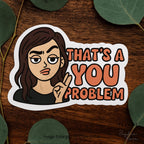 That’s a You Problem Sticker – Funny Sassy Quote Sticker for Laptops, Water Bottles & Journals — photo 3