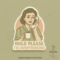 Hold Please, I’m Overthinking – Retro Funny Quote Sticker — photo 1