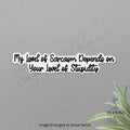 Sarcastic Sticker - My Sarcasm Depends on Your Stupidity — photo 1