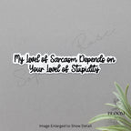 Sarcastic Sticker - My Sarcasm Depends on Your Stupidity — photo 1