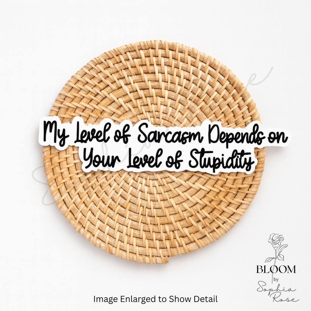 Sarcastic Sticker - My Sarcasm Depends on Your Stupidity — photo 3