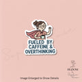 Fueled by Caffeine & Overthinking – Funny Matte Vinyl Sticker for Laptops, Journals, Water Bottles — photo 1