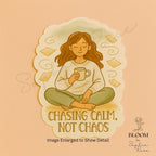 Mindfulness Vinyl Sticker: Chasing Calm, Not Chaos - Laptop, Water Bottle, Journal — photo 3