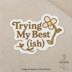 Trying My Best (ish) Sticker, Floral Positive Affirmation Vinyl Sticker — photo 3