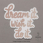 Dream It, Wish It, Do It Inspirational Sticker — photo 3