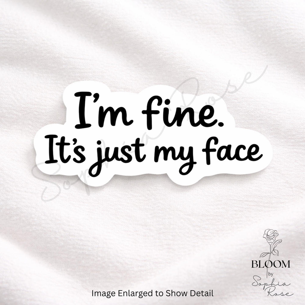 I'm Fine. It's Just My Face Sarcastic Vinyl Sticker | Laptop, Water Bottle Decal — photo 2