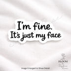 I'm Fine. It's Just My Face Sarcastic Vinyl Sticker | Laptop, Water Bottle Decal — photo 2
