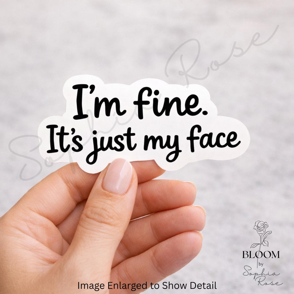 I'm Fine. It's Just My Face Sarcastic Vinyl Sticker | Laptop, Water Bottle Decal — photo 1