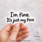 I'm Fine. It's Just My Face Sarcastic Vinyl Sticker | Laptop, Water Bottle Decal — photo 1