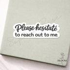Please Hesitate to Reach Out Sticker | Funny Introvert Vinyl Decal — photo 2