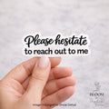 Please Hesitate to Reach Out Sticker | Funny Introvert Vinyl Decal — photo 1
